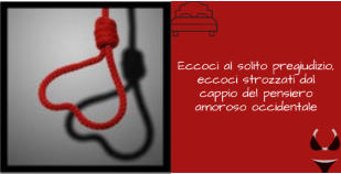 eccoci strozzati dal cappio del pensiero amoroso occidentale